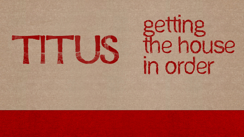Titus: Getting the House in Order
